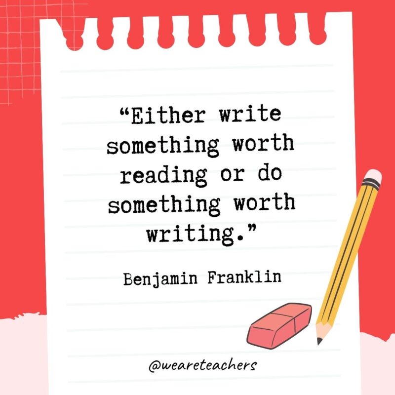 Either write something worth reading or do something worth writing- Quotes About Writing