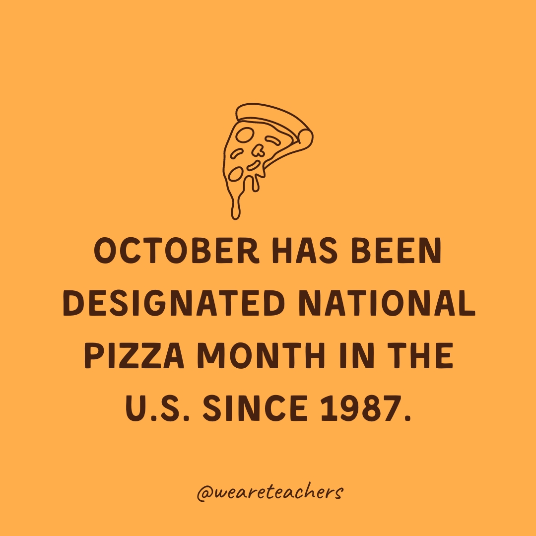 October has been designated National Pizza Month in the U.S. since 1987.