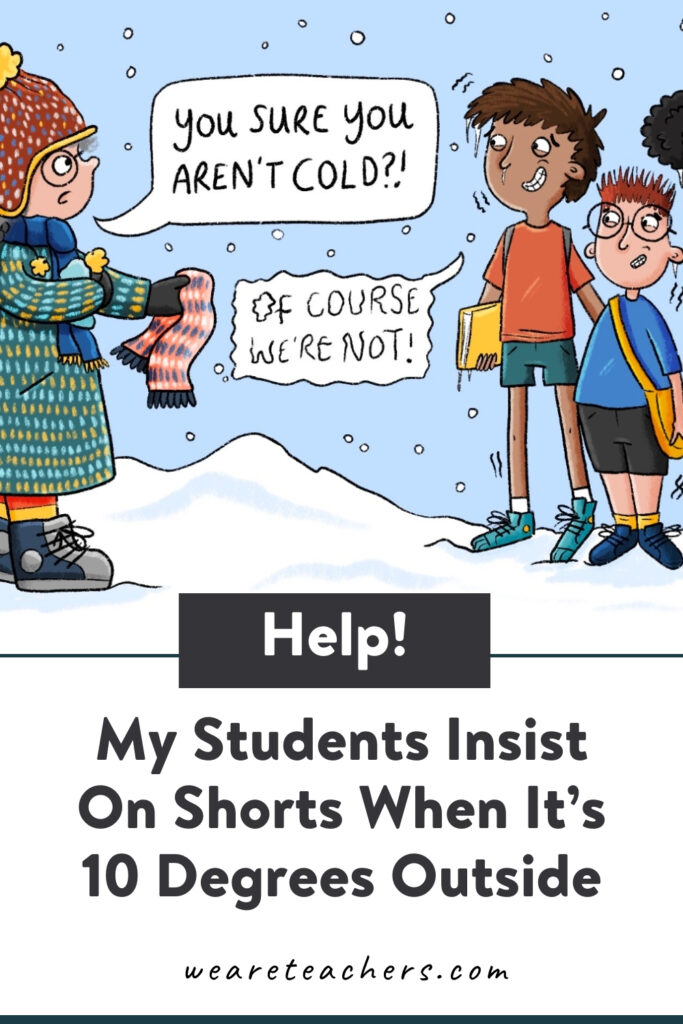 This week, we're talking about students wearing shorts in winter—is there any way around it? Check out our advice (plus other questions)!