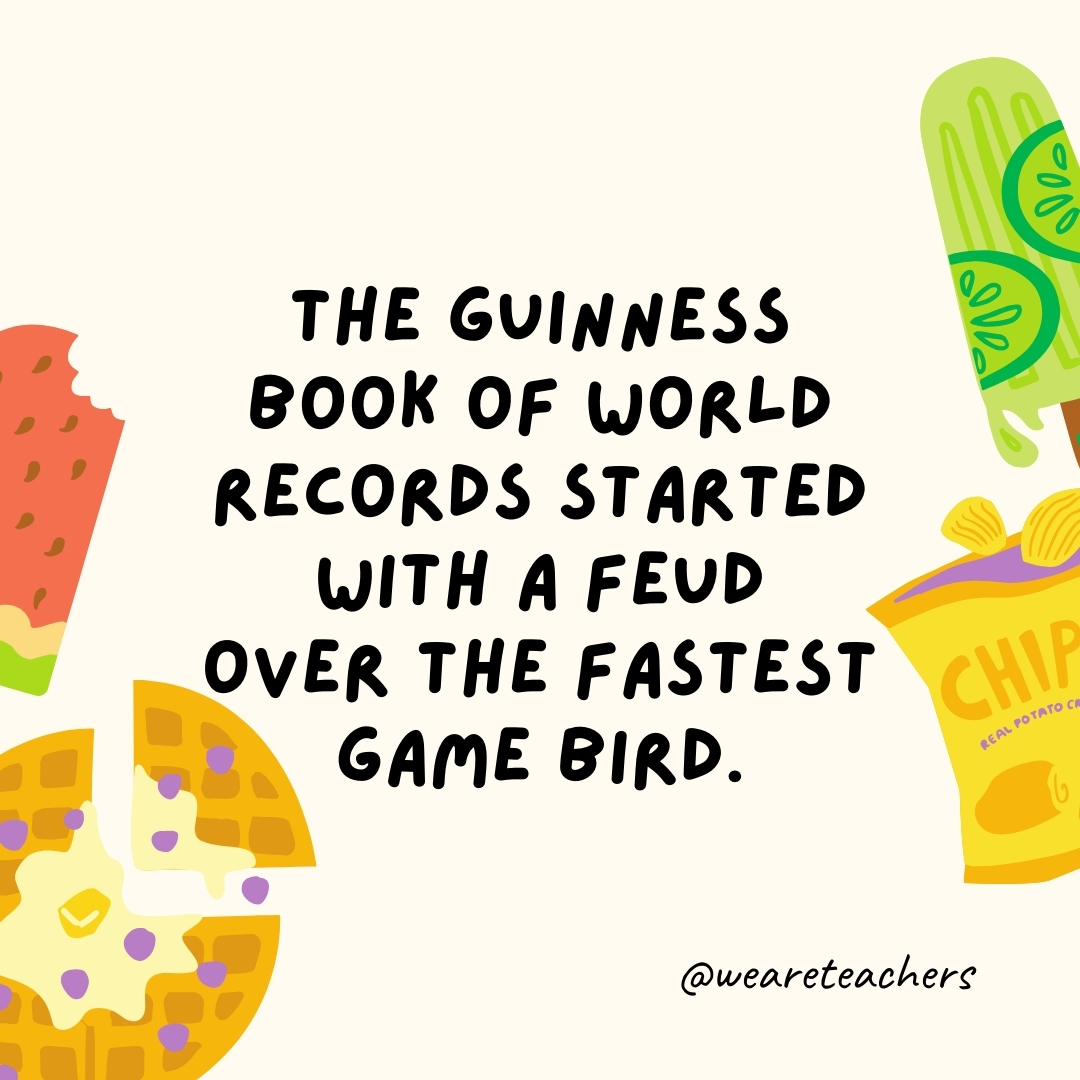 The Guinness Book of World Records started with a feud over the fastest game bird.- fun food facts