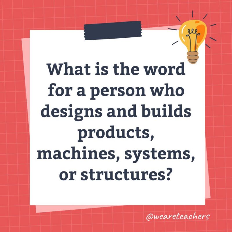 an image of a science trivia question for kids that states: What is the word for a person who designs and builds products, machines, systems, or structures?