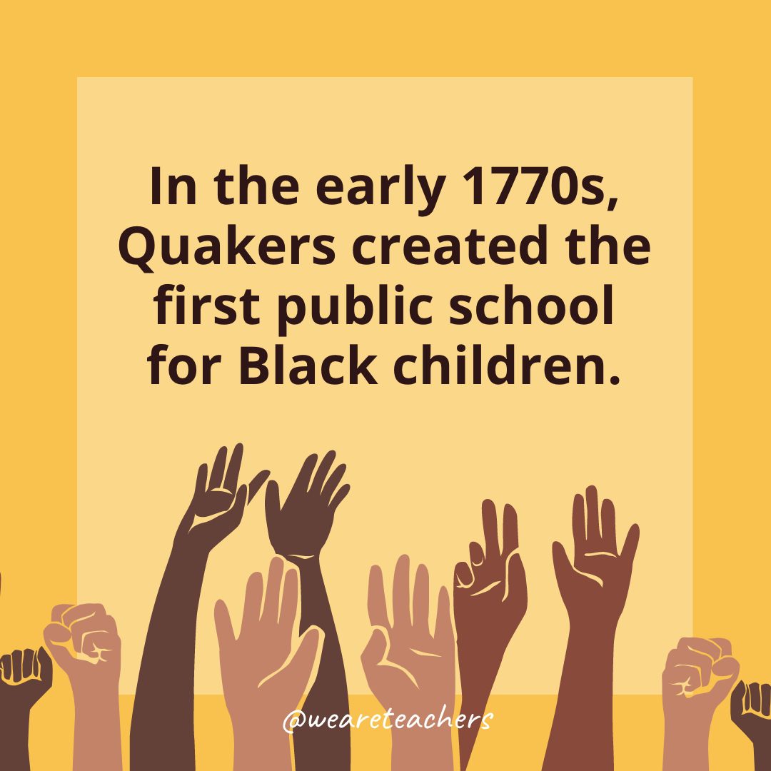 In the early 1770s, Quakers created the first public school for Black children.