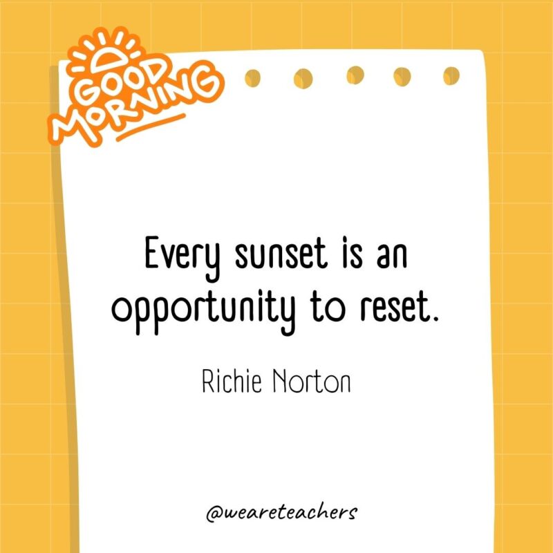 Every sunset is an opportunity to reset. ― Richie Norton