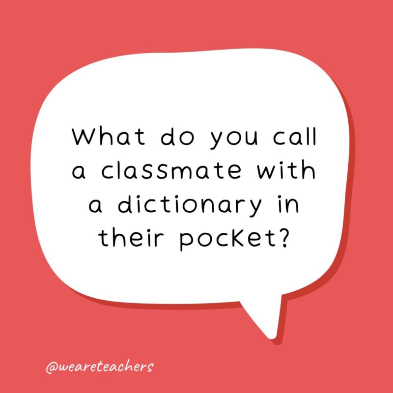 speech bubble with the following school joke for kids: What do you call a classmate with a dictionary in their pocket?