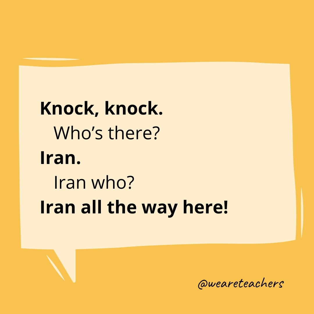Knock, knock.
Who’s there?
Iran.
Iran who?
Iran all the way here!