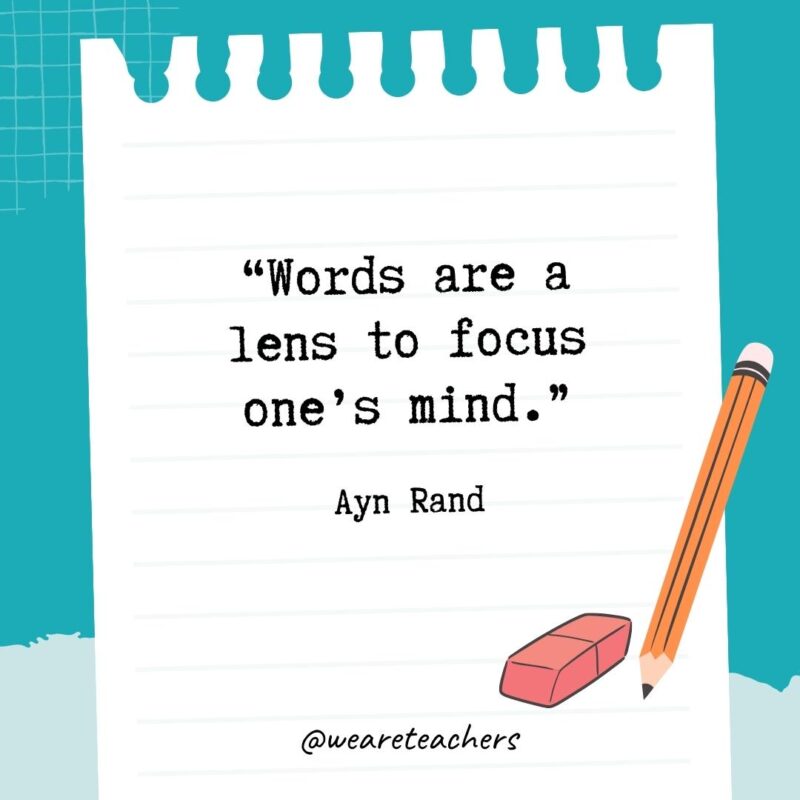 Words are a lens to focus one's mind.