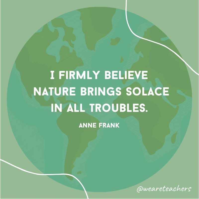 I firmly believe nature brings solace in all troubles.