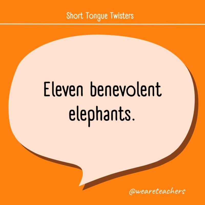 Eleven benevolent elephants.