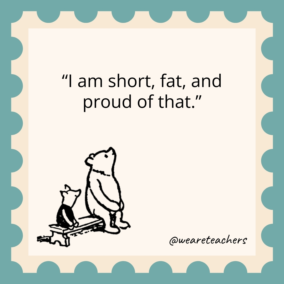 I am short, fat, and proud of that.