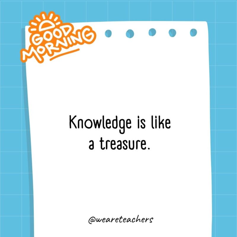 Knowledge is like a treasure.