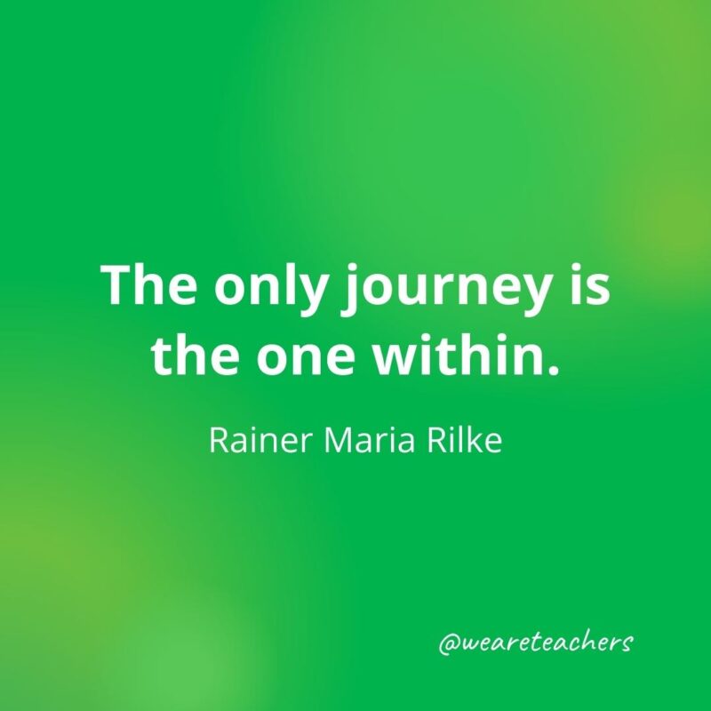 The only journey is the one within. —Rainer Maria Rilke- motivational quotes
