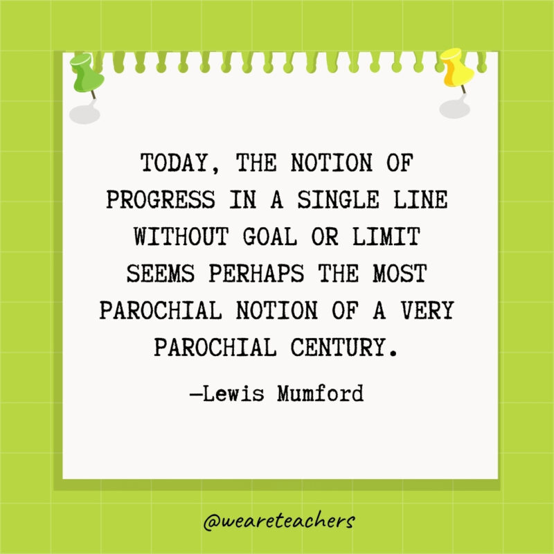 Today, the notion of progress in a single line without goal or limit seems perhaps the most parochial notion of a very parochial century.- goal setting quotes