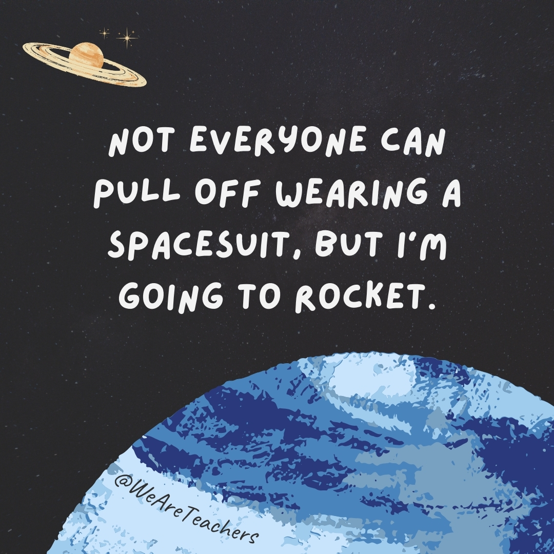 Not everyone can pull off wearing a spacesuit, but I’m going to rocket.