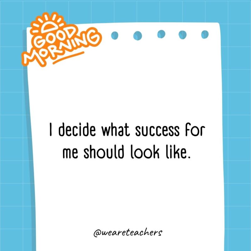I decide what success for me should look like.