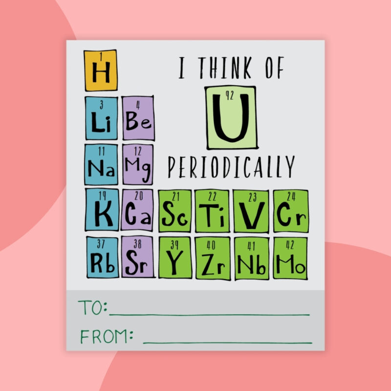 Printable Valentines a printable valentine that says: I think of U periodically with a small piece of the periodic table