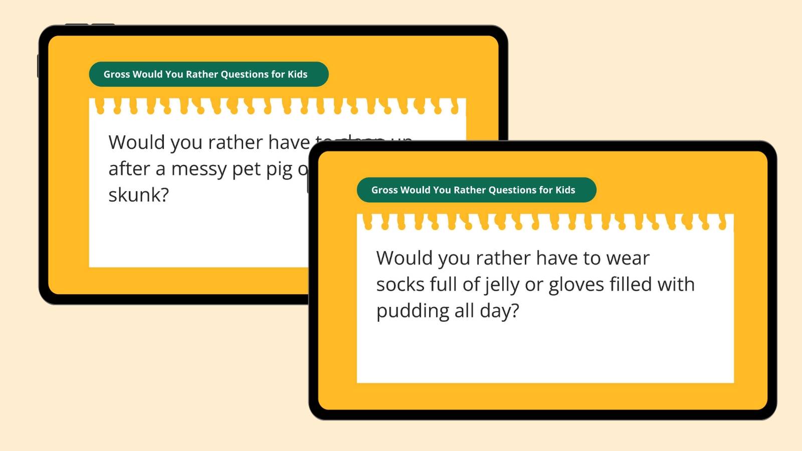 Would you rather have to wear socks full of jelly or gloves filled with pudding all day?