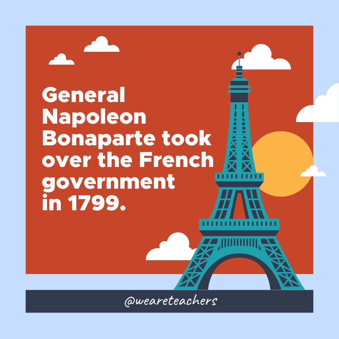 General Napoleon Bonaparte took over the French government in 1799. 