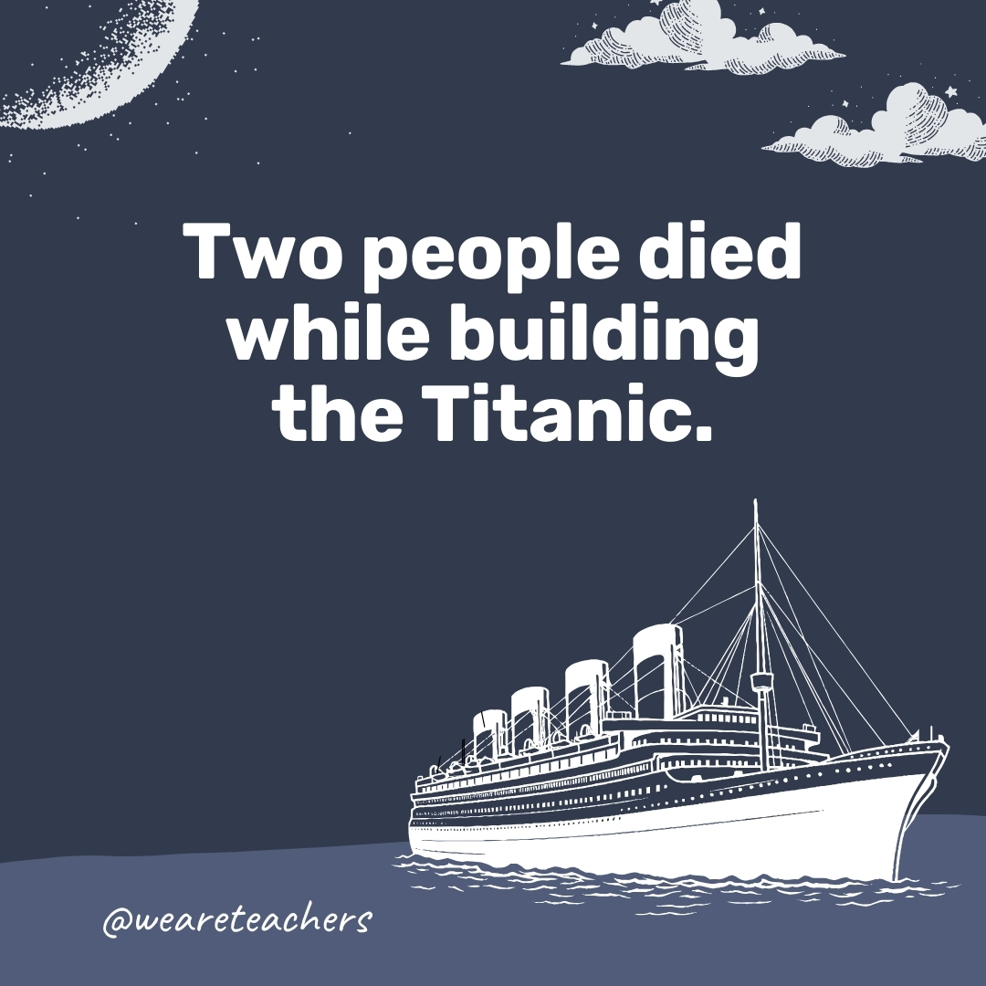 Two people died while building the Titanic.