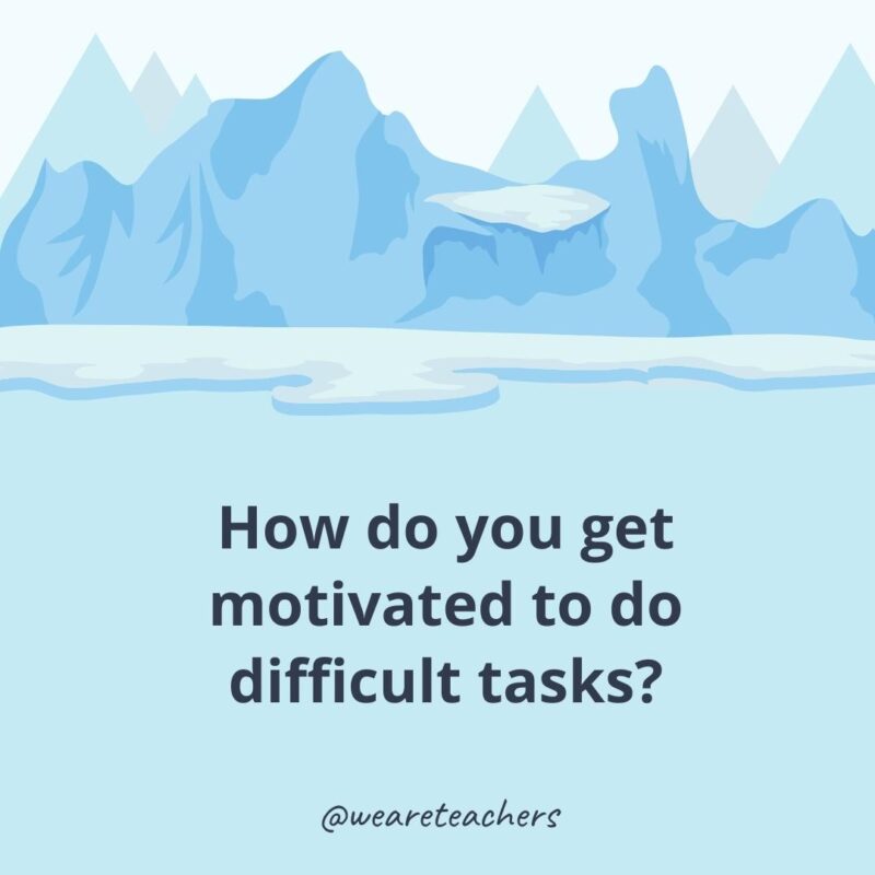 How do you get motivated to do difficult tasks?