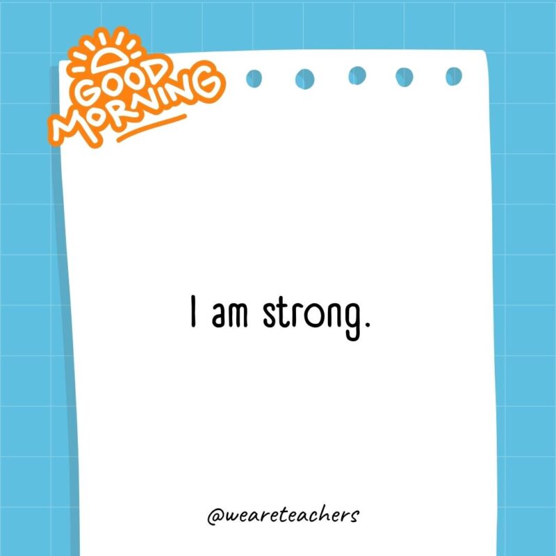 I am strong.- good morning quotes