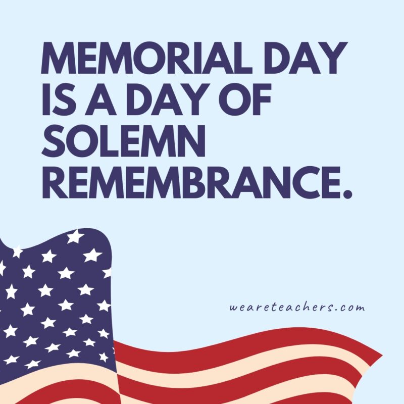 Memorial Day is a day of solemn remembrance.