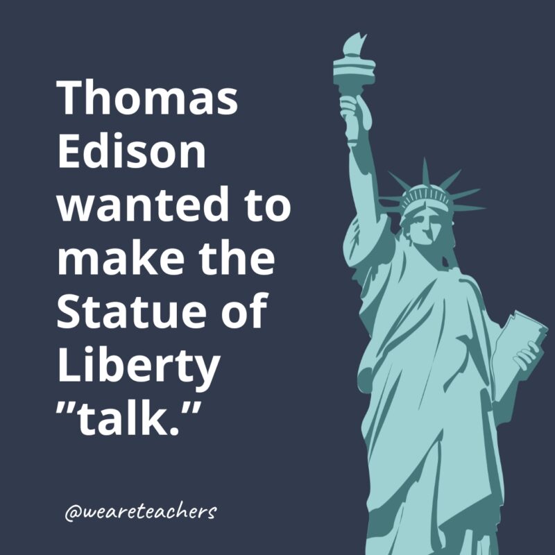 Thomas Edison wanted to make the Statue of Liberty"talk."