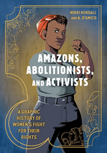 Book cover of Amazons, Abolitionists, and Activists: A Graphic History of Women's Fight for Their Rights