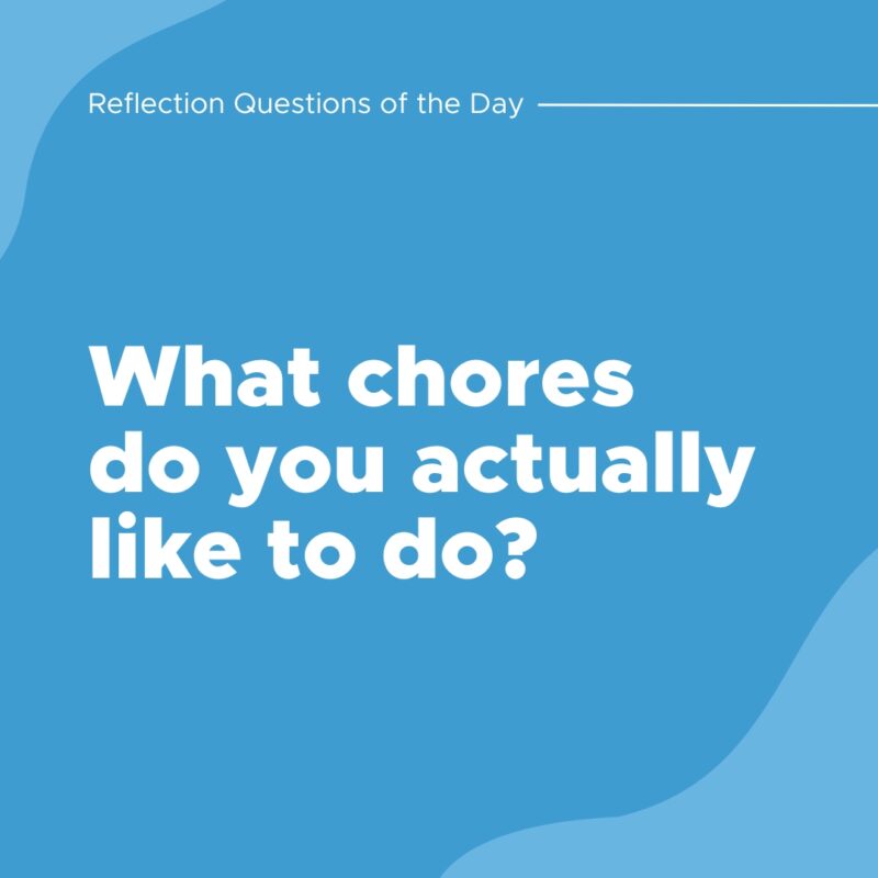What chores do you actually like to do?