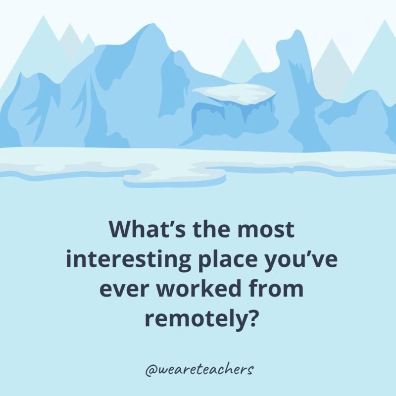 What’s the most interesting place you’ve ever worked from remotely?