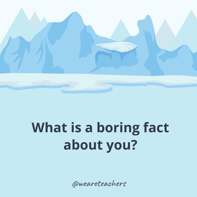 What is a boring fact about you?- ice breaker questions for adults