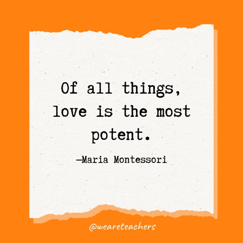 Of all things, love is the most potent.