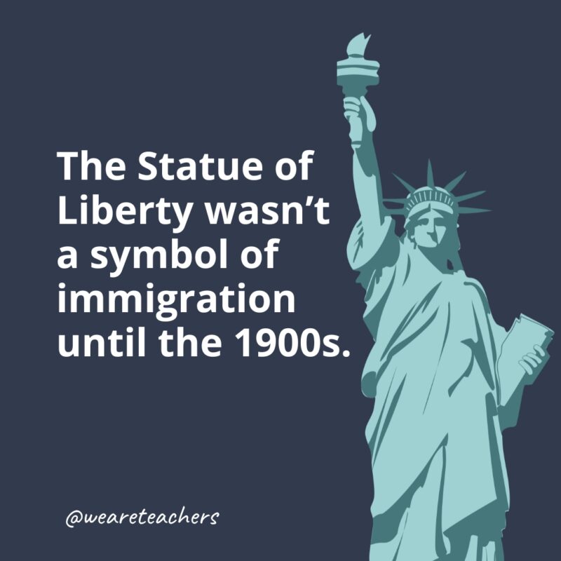 The Statue of Liberty wasn't a symbol of immigration until the 1900s.