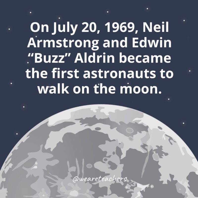 On July 20, 1969, Neil Armstrong and Edwin “Buzz” Aldrin became the first astronauts to walk on the moon. 