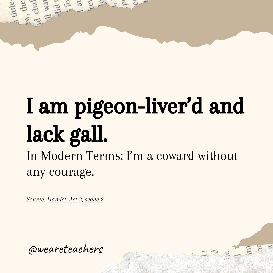 I am pigeon-liver’d and lack gall. 