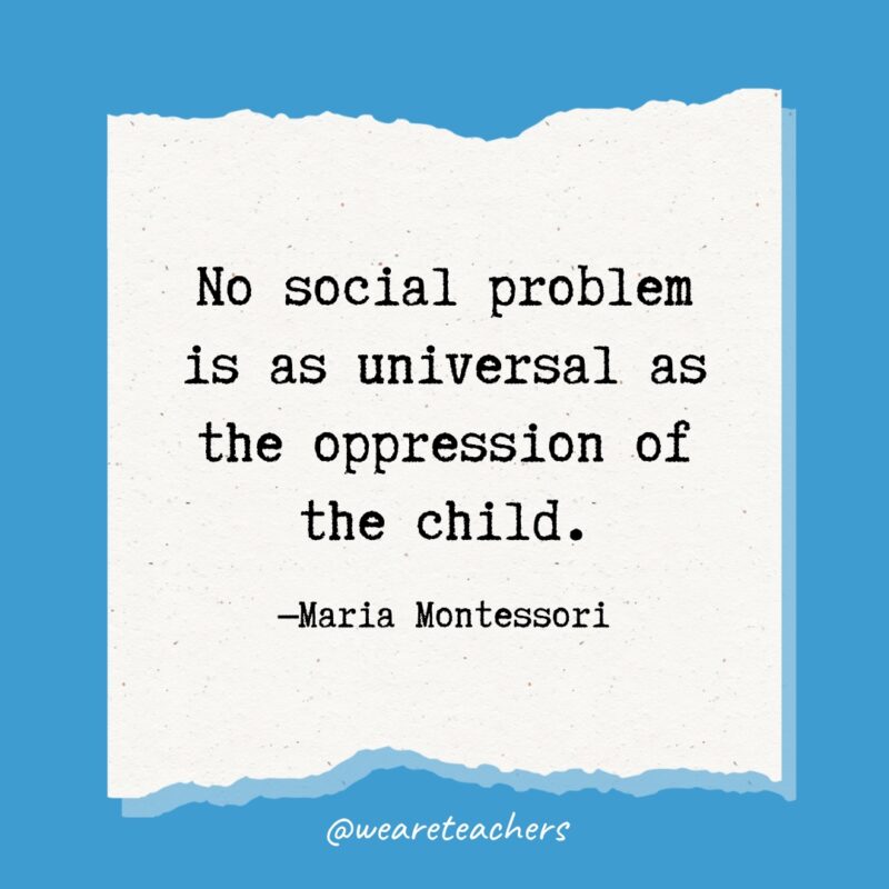 No social problem is as universal as the oppression of the child.