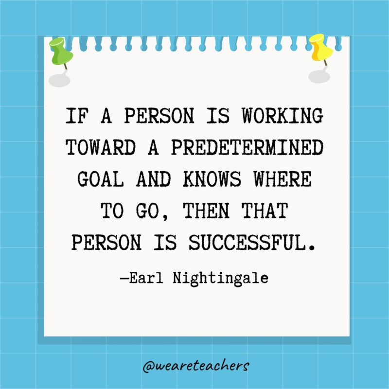 If a person is working toward a predetermined goal and knows where to go, then that person is successful..