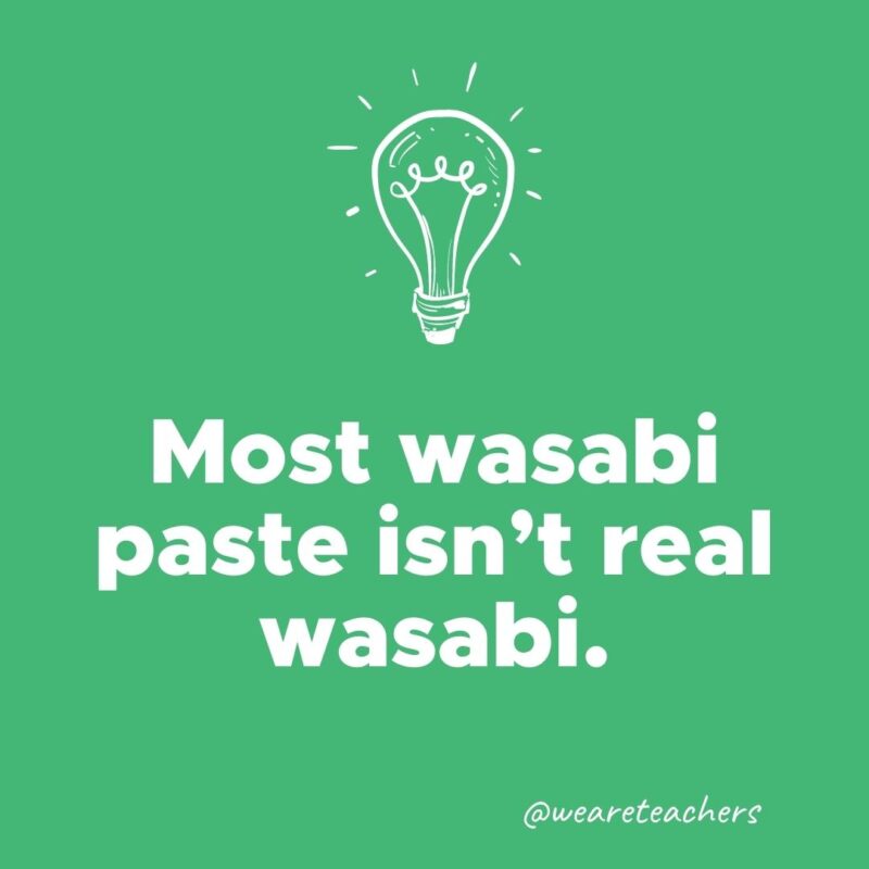 Most wasabi paste isn’t real wasabi. 