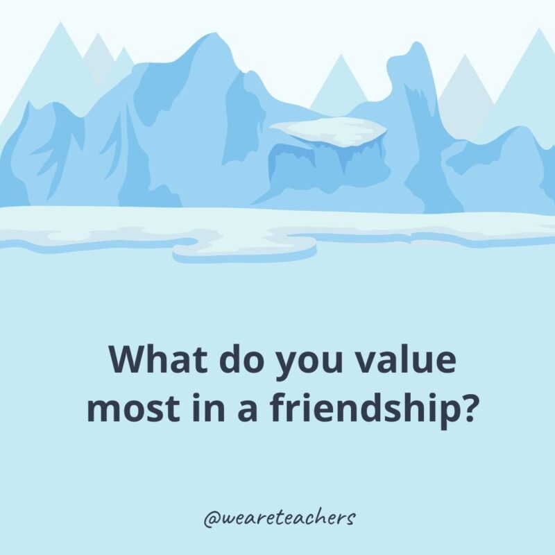 What do you value most in a friendship?- ice breaker questions for adults