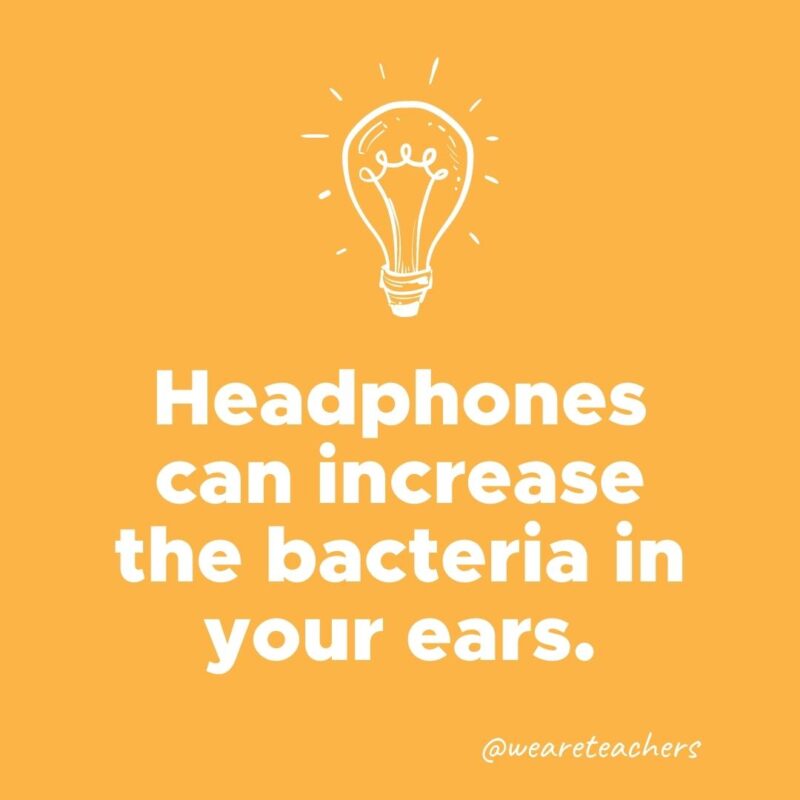 Headphones can increase the bacteria in your ears.