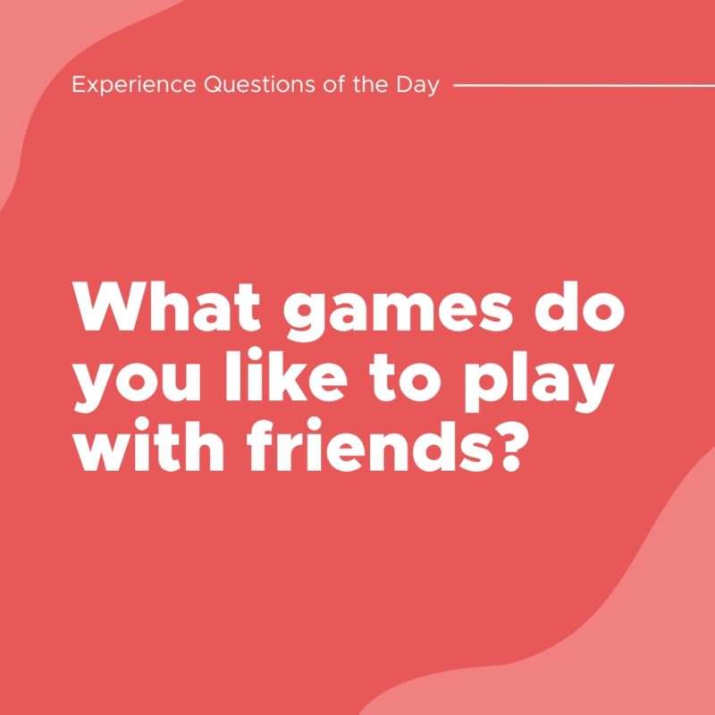 What games do you like to play with friends?