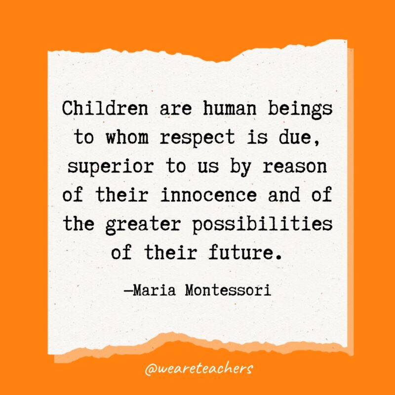 Children are human beings to whom respect is due, superior to us by reason of their innocence and of the greater possibilities of their future.