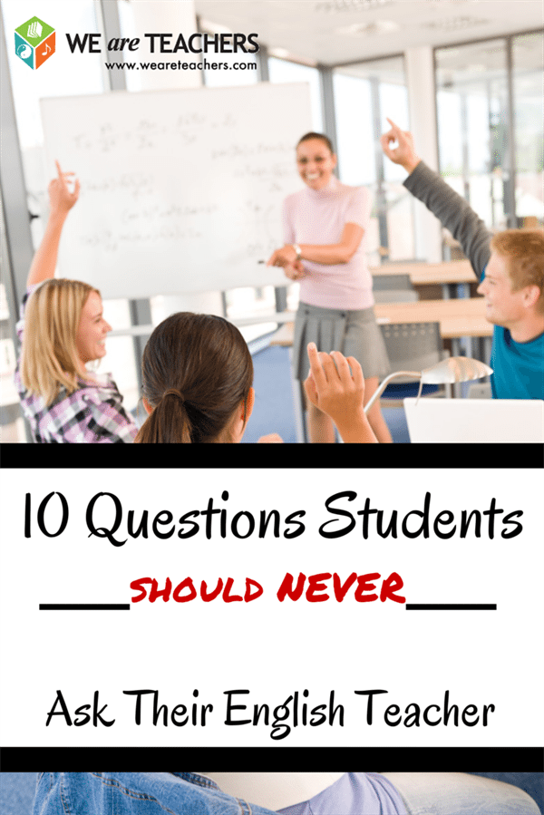 10 Questions Students Should Never Ask Their English Teachers