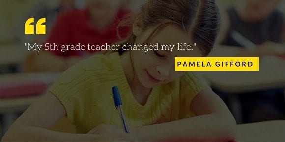 "My fifth grade teacher changed my life" pamela gifford quote