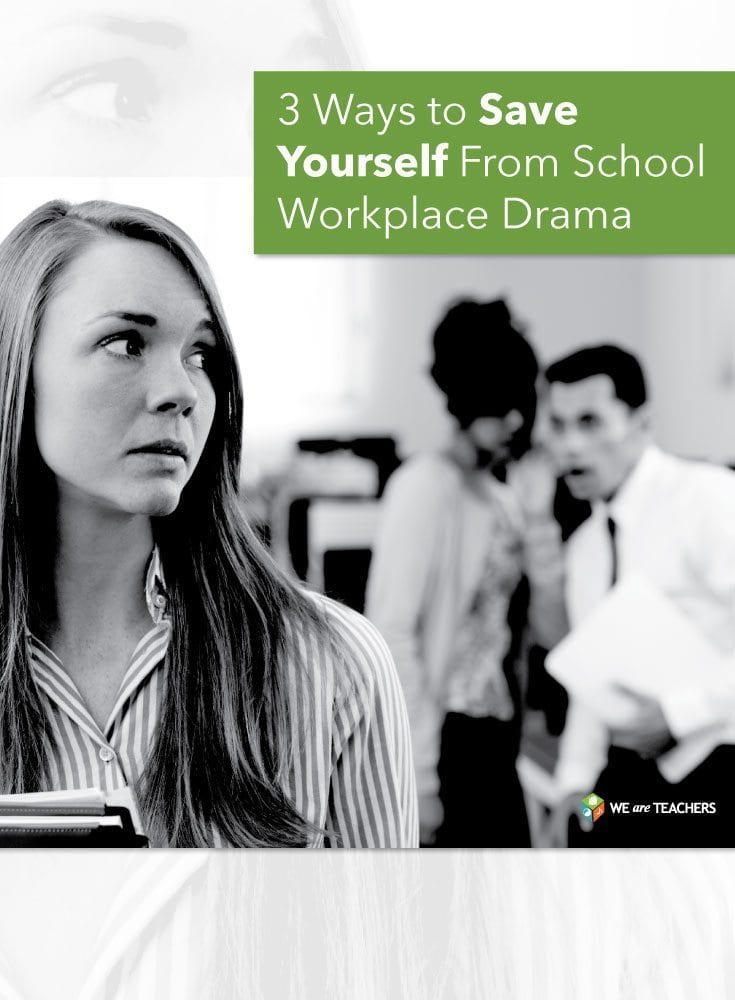 3 Ways Teachers Can Save Themselves From Workplace Drama