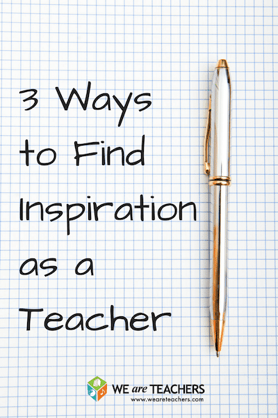 3 Ways to Find Inspiration as a Teacher