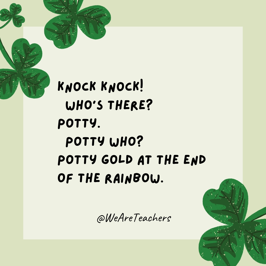Knock knock!
Who’s there?
Potty.
Potty who?
Potty gold at the end of the rainbow- St. Patrick's Day jokes