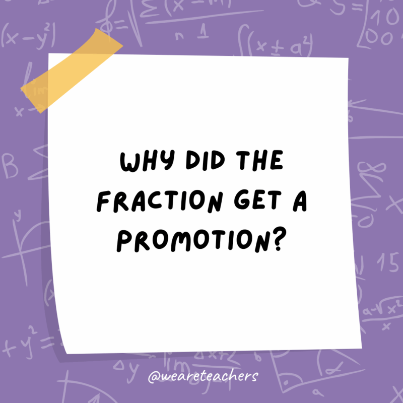 Math Jokes Why did the fraction get a promotion?