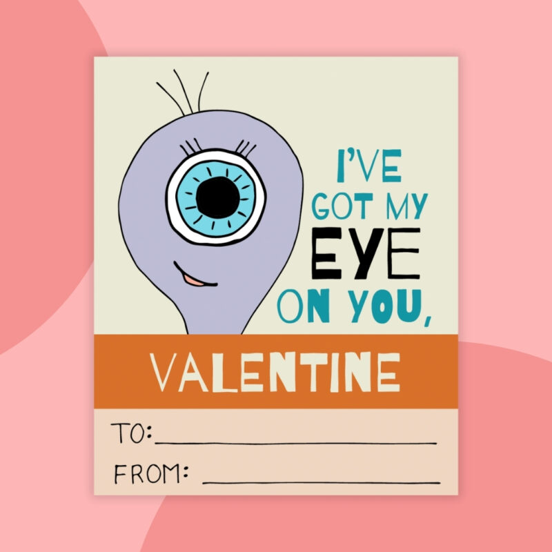 Printable Valentines a printable valentine that says: I've got my eye on you with a picture of an alient with one eye