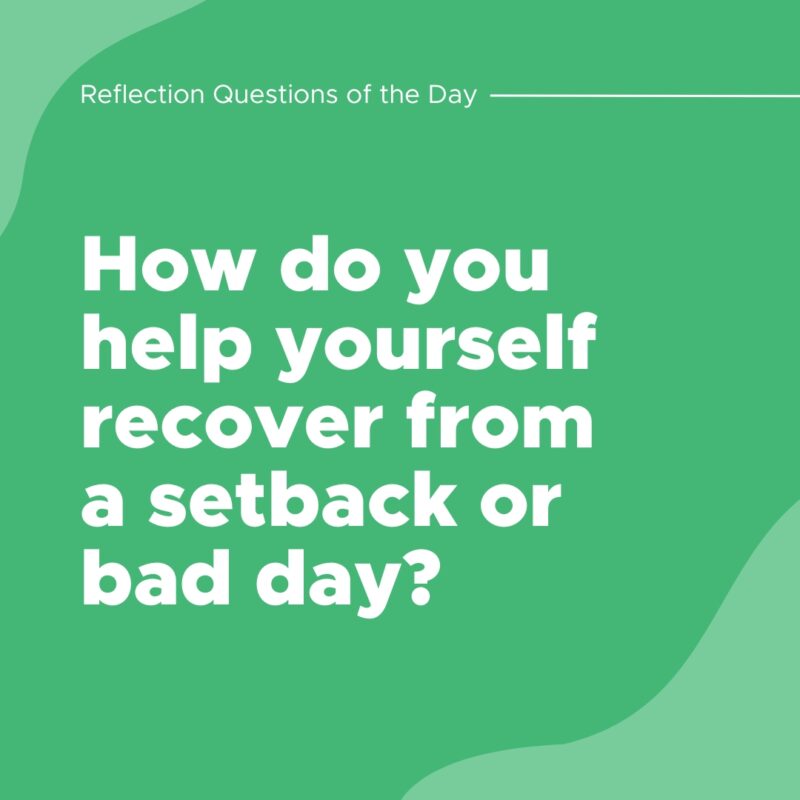 How do you help yourself recover from a setback or bad day?
