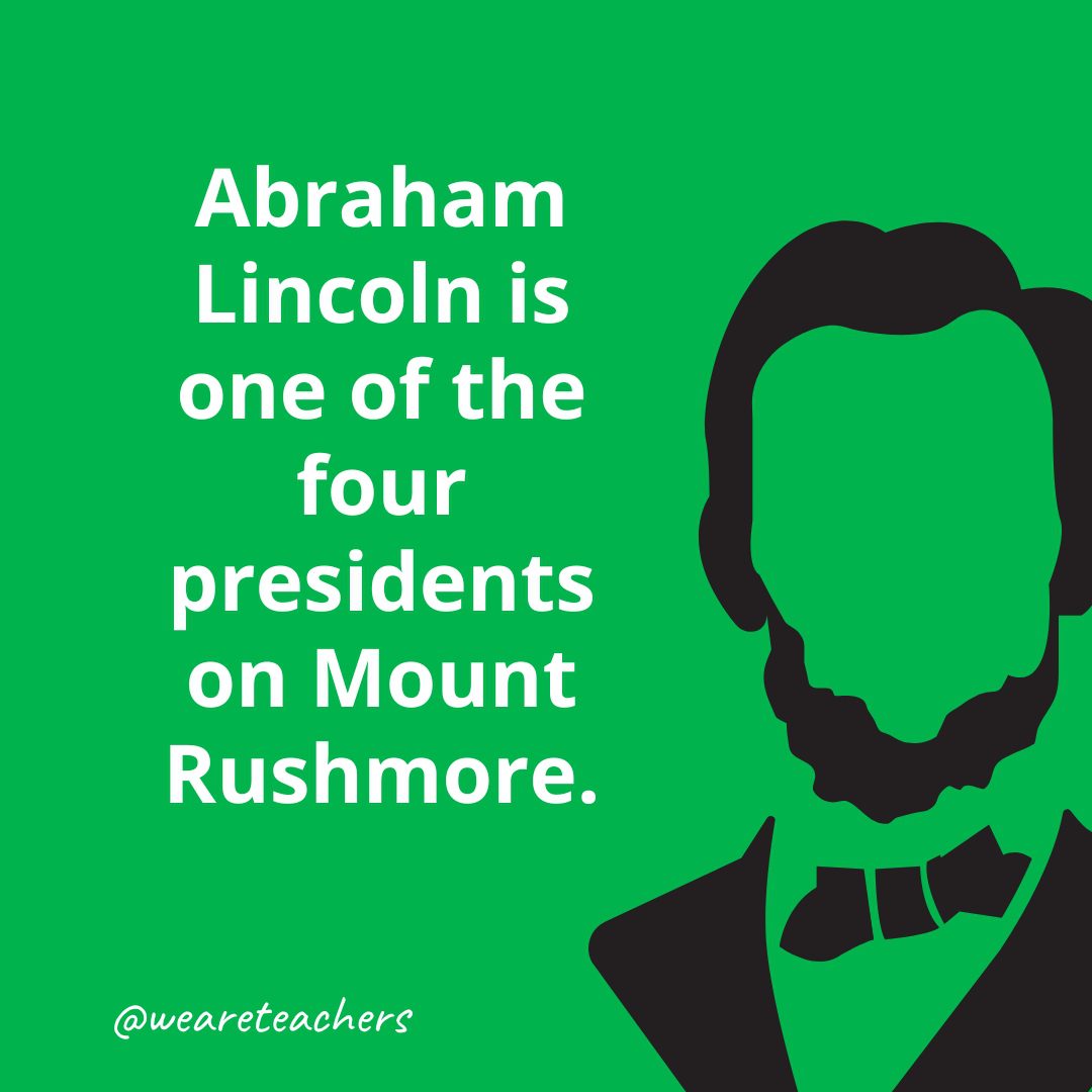 Abraham Lincoln is one of the four presidents on Mount Rushmore.